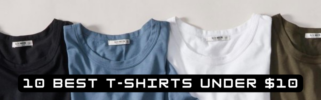 Budget-Friendly Fashion: 10 Best T-Shirts For Men Under $10