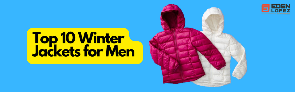 Top 10 Winter Jackets for Men In 2023/2024: Stay Warm in Style